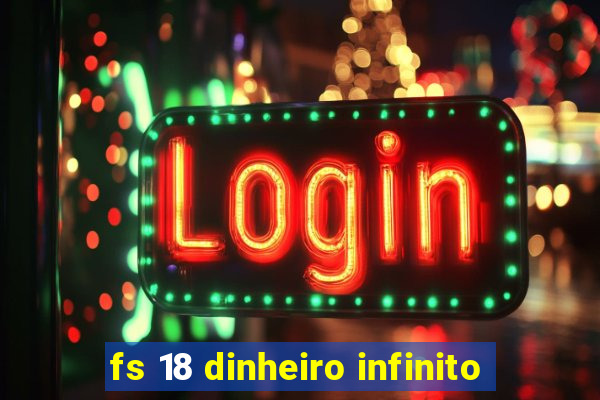 fs 18 dinheiro infinito